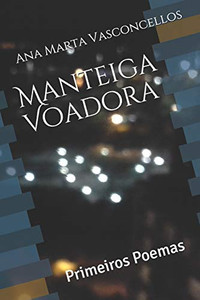 Manteiga Voadora: Primeiros Poemas (Portuguese Edition) Manteiga Voadora: Primeiros Poemas (Portuguese Edition)