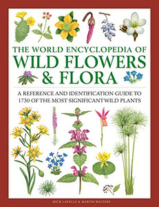 The World Encyclopedia of Wild Flowers & Flora: A Reference and Identification Guide to 1730 of the World's Most Significant Wild Plants