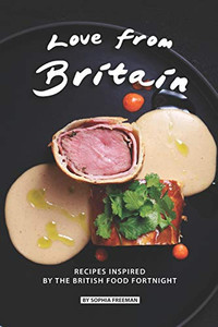 Love From Britain: Recipes Inspired By The British Food Fortnight Love From Britain: Recipes Inspired By The British Food Fortnight