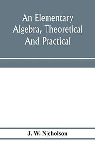An elementary algebra, theoretical and practical