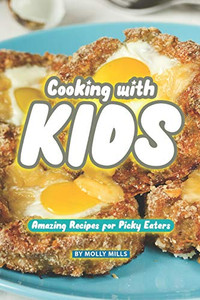 Cooking With Kids: Amazing Recipes For Picky Eaters