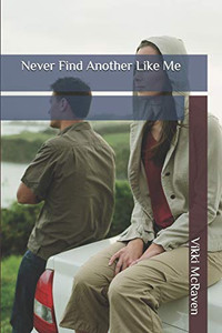 Never Find Another Like Me (Perfectly Imperfect Romance) Never Find Another Like Me (Perfectly Imperfect Romance)