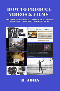 How To Produce Videos & Films How To Produce Videos & Films