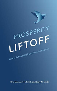 Prosperity Liftoff: How To Achieve Liftoff And Financial Freedom