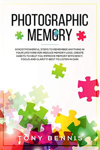 Photographic Memory: 9 Most Powerful Steps To Remember Anything In Your Life Forever! Reduce Memory Loss, Create Habits To Help You Improve Memory ... Listen In Car! (Emotional Intelligence Hack) Photographic Memory: 9 Most Powerful Steps To Remember Anything In Your Life Forever! Reduce Memory Loss, Create Habits To Help You Improve Memory ... Listen In Car! (Emotional Intelligence Hack)