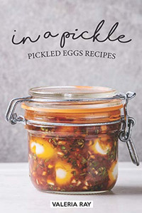 In A Pickle: Pickled Eggs Recipes In A Pickle: Pickled Eggs Recipes