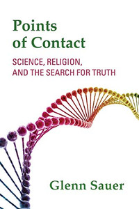 Points of Contact: Science, Religion, and the Search for Truth
