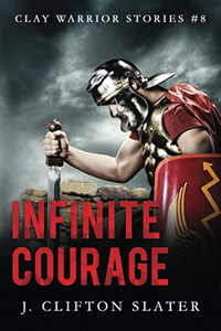 Infinite Courage (Clay Warrior Stories) Infinite Courage (Clay Warrior Stories)