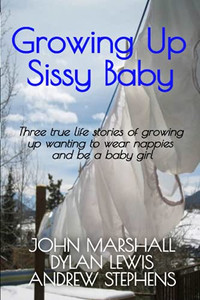Growing Up Sissy Baby (The Adult Baby Real Life Collection) Growing Up Sissy Baby (The Adult Baby Real Life Collection)