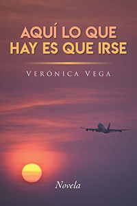 Aqu? Lo Que Hay Es Que Irse (Spanish Edition) Aqu? Lo Que Hay Es Que Irse (Spanish Edition)