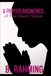 A Prayer Answered: A True Heart'S Desire A Prayer Answered: A True Heart'S Desire