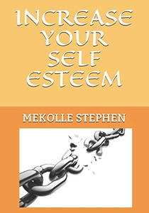 Increase Your Self Esteem (Become A Genius In 7 Steps) Increase Your Self Esteem (Become A Genius In 7 Steps)