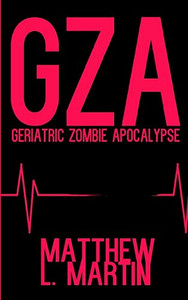 Gza: Geriatric Zombie Apocalypse (The Farcical Zombie Trilogy) Gza: Geriatric Zombie Apocalypse (The Farcical Zombie Trilogy)