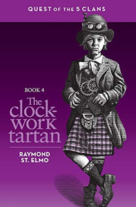 The Clockwork Tartan: Book #4: Quest Of The Five Clans