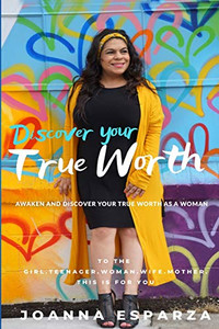 Discover Your True Worth: Awaken And Discover Your True Worth As A Woman