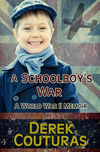 A Schoolboy'S War: A World War Ii Memoir A Schoolboy'S War: A World War Ii Memoir