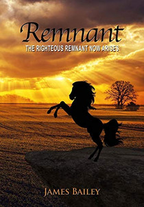 Remnant: The Righteous Remnant Now Arises Remnant: The Righteous Remnant Now Arises