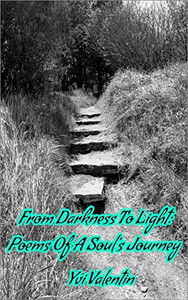 From Darkness To Light: Poems Of A Soul'S Journey