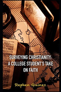 Surveying Christianity: A College Student'S Take On Faith