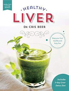 Healthy Liver: Keep Your Liver Healthy and Fatty Free (Healthy Living)