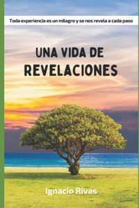 Una Vida De Revelaciones (Spanish Edition) Una Vida De Revelaciones (Spanish Edition)