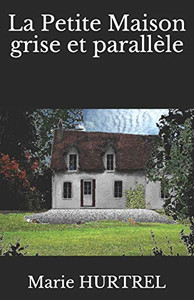 La Petite Maison Grise Et Parall?le (French Edition)