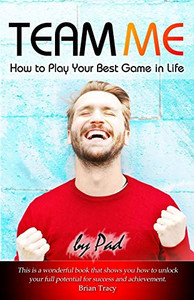 Team Me - How To Play Your Best Game In Life Team Me - How To Play Your Best Game In Life