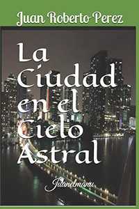 La Ciudad En El Cielo Astral (Spanish Edition) La Ciudad En El Cielo Astral (Spanish Edition)
