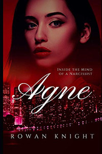 Agne: Inside The Mind Of A Narcissist Agne: Inside The Mind Of A Narcissist