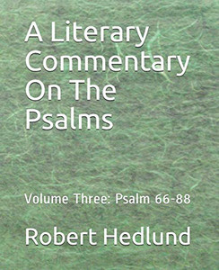 A Literary Commentary On The Psalms: Volume Three: Psalm 66-88 A Literary Commentary On The Psalms: Volume Three: Psalm 66-88