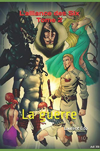 L'Alliance Des Six Tome 2: La Guerre (French Edition) L'Alliance Des Six Tome 2: La Guerre (French Edition)