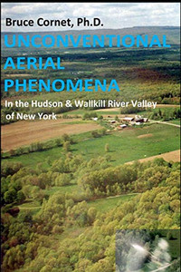 Unconventional Aerial Phenomena: In The Hudson And Wallkill River Valley Of New York