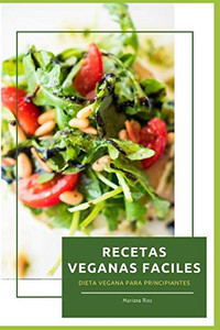 Recetas Veganas Faciles: Dieta Vegana Para Principiantes (Spanish Edition)