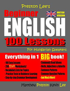 Preston Lee'S Beginner English 100 Lessons For Hungarian Speakers (British) (Preston Lee'S English For Hungarian Speakers (British Version))