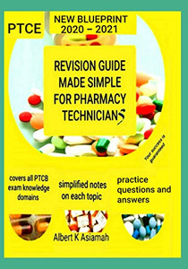 Revision Guide Made Simple For Pharmacy Technicians (New Blueprint 2020 - 2021) Revision Guide Made Simple For Pharmacy Technicians (New Blueprint 2020 - 2021)