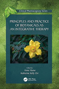 Principles And Practice Of Botanicals As An Integrative Therapy (Clinical Pharmacognosy Series)