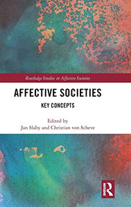 Affective Societies: Key Concepts (Routledge Studies In Affective Societies) Affective Societies: Key Concepts (Routledge Studies In Affective Societies)