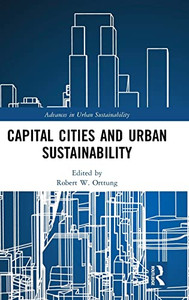 Capital Cities And Urban Sustainability (Advances In Urban Sustainability) Capital Cities And Urban Sustainability (Advances In Urban Sustainability)
