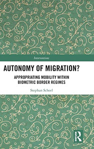 Autonomy Of Migration?: Appropriating Mobility Within Biometric Border Regimes (Interventions)