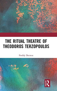 The Ritual Theatre Of Theodoros Terzopoulos The Ritual Theatre Of Theodoros Terzopoulos