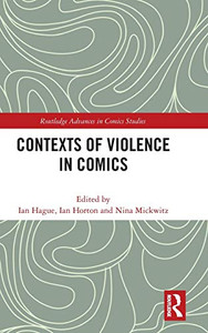 Contexts Of Violence In Comics (Routledge Advances In Comics Studies)