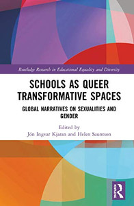 Schools As Queer Transformative Spaces: Global Narratives On Sexualities And Gender (Routledge Research In Educational Equality And Diversity) Schools As Queer Transformative Spaces: Global Narratives On Sexualities And Gender (Routledge Research In Educational Equality And Diversity)