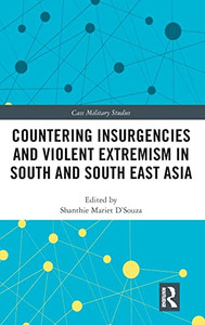Countering Insurgencies And Violent Extremism In South And South East Asia (Cass Military Studies) Countering Insurgencies And Violent Extremism In South And South East Asia (Cass Military Studies)