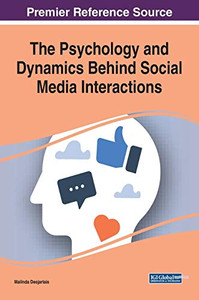 The Psychology And Dynamics Behind Social Media Interactions (Advances In Psychology, Mental Health, And Behavioral Studies) The Psychology And Dynamics Behind Social Media Interactions (Advances In Psychology, Mental Health, And Behavioral Studies)