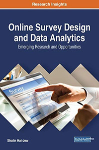Online Survey Design And Data Analytics: Emerging Research And Opportunities (Advances In Data Mining And Database Management) Online Survey Design And Data Analytics: Emerging Research And Opportunities (Advances In Data Mining And Database Management)