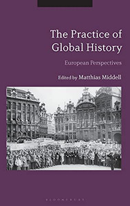 The Practice Of Global History: European Perspectives The Practice Of Global History: European Perspectives