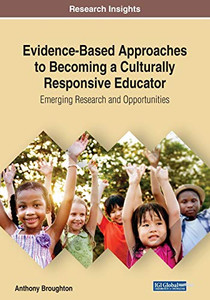 Evidence-Based Approaches To Becoming A Culturally Responsive Educator: Emerging Research And Opportunities