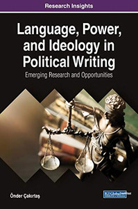 Language, Power, And Ideology In Political Writing: Emerging Research And Opportunities (Advances In Linguistics And Communication Studies) Language, Power, And Ideology In Political Writing: Emerging Research And Opportunities (Advances In Linguistics And Communication Studies)