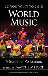 So You Want To Sing World Music: A Guide For Performers (Volume 17) (So You Want To Sing, 17)