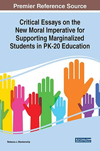 Critical Essays On The New Moral Imperative For Supporting Marginalized Students In Pk-20 Education (Advances In Early Childhood And K-12 Education) Critical Essays On The New Moral Imperative For Supporting Marginalized Students In Pk-20 Education (Advances In Early Childhood And K-12 Education)